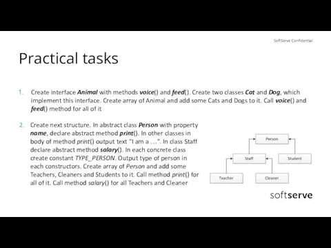 Practical tasks Create interface Animal with methods voice() and feed(). Create two