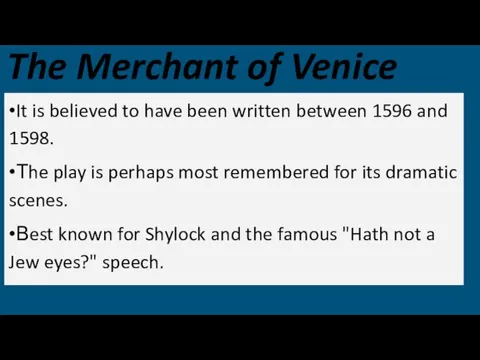 The Merchant of Venice •It is believed to have been written between