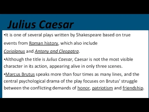 Julius Caesar •It is one of several plays written by Shakespeare based