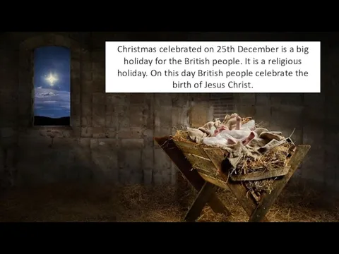Christmas celebrated on 25th December is a big holiday for the British