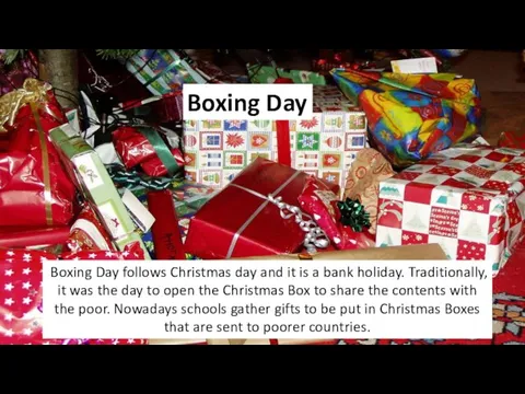 Boxing Day Boxing Day follows Christmas day and it is a bank