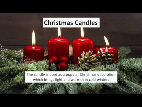 Christmas Candles The candle is used as a popular Christmas decoration which