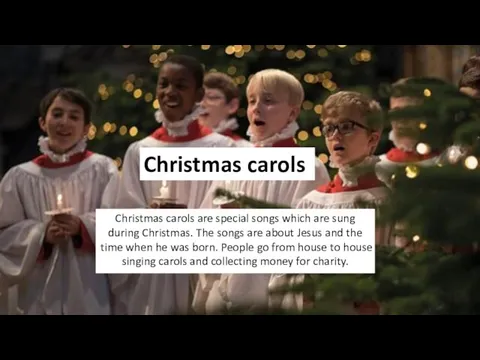 Christmas carols Christmas carols are special songs which are sung during Christmas.