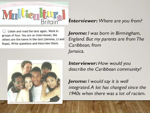 Interviewer: Where are you from? Jerome: I was born in Birmingham, England.