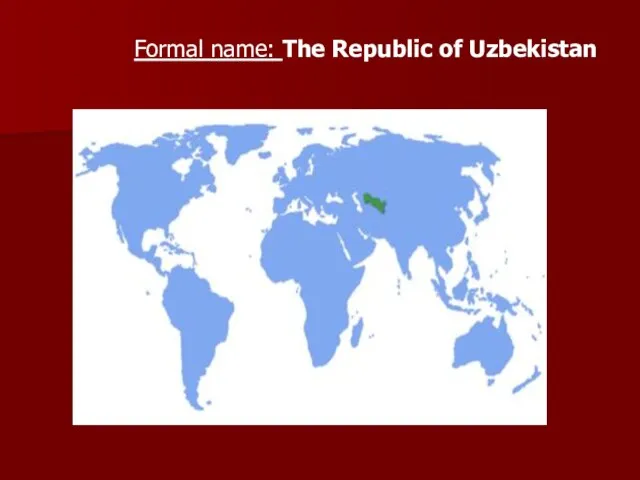 Formal name: The Republic of Uzbekistan