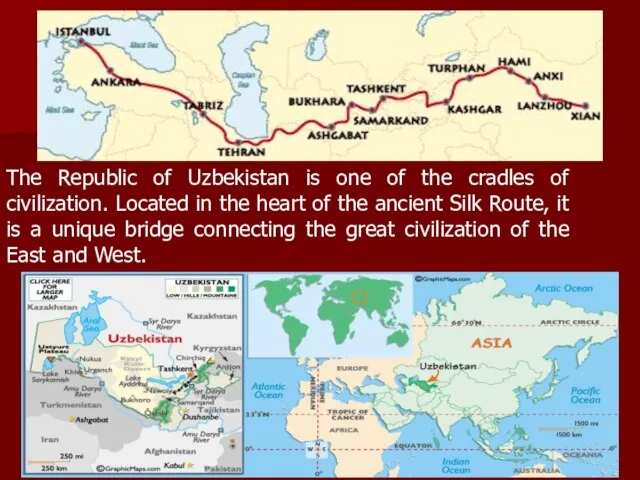 The Republic of Uzbekistan is one of the cradles of civilization. Located