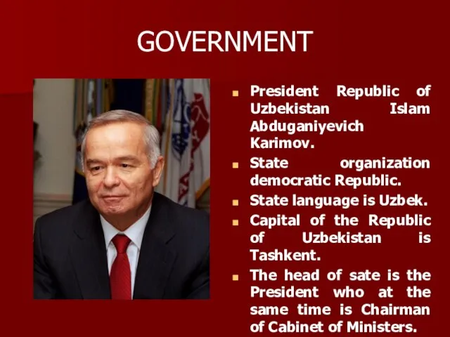 GOVERNMENT President Republic of Uzbekistan Islam Abduganiyevich Karimov. State organization democratic Republic.