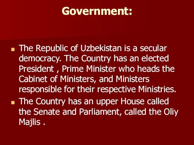 Government: The Republic of Uzbekistan is a secular democracy. The Country has