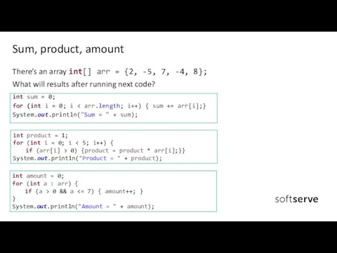 There’s an array int[] arr = {2, -5, 7, -4, 8}; What