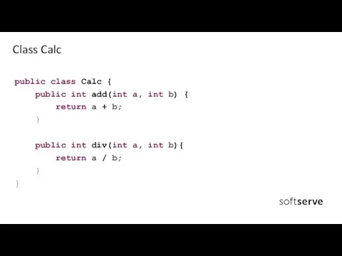 public class Calc { public int add(int a, int b) { return
