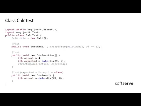 import static org.junit.Assert.*; import org.junit.Test; public class CalcTest { Calc calc =