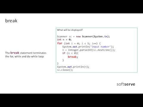 The break statement terminates the for, while and do-while loop break What