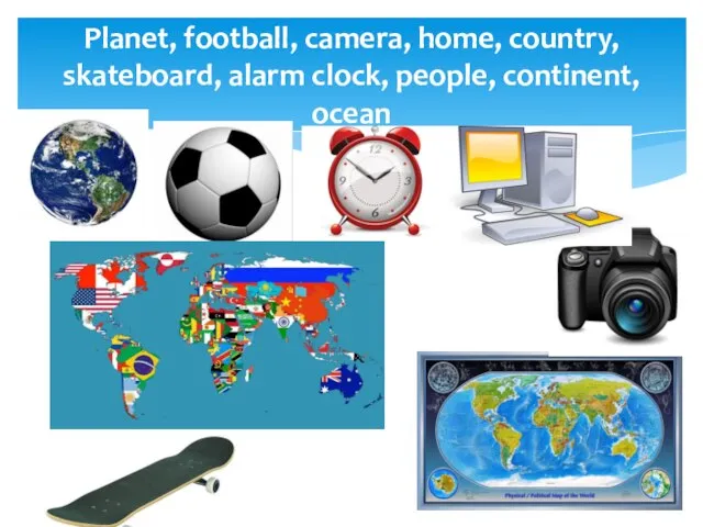Planet, football, camera, home, country, skateboard, alarm clock, people, continent, ocean