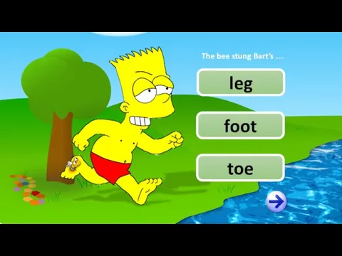 foot leg The bee stung Bart’s … toe
