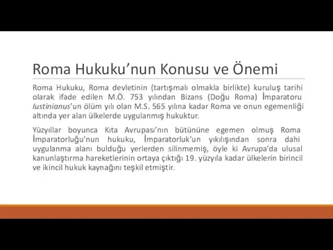 Roma Hukuku’nun Konusu ve Önemi Roma Hukuku, Roma devletinin (tartışmalı olmakla birlikte)