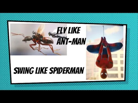 Swing like spiderman Fly like ant-man