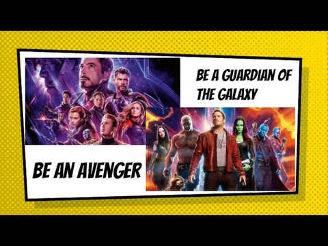 Be an Avenger Be a guardian of the galaxy