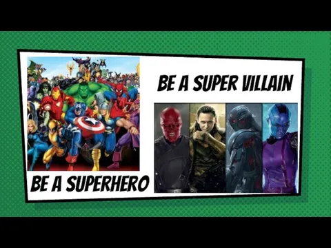 Be a superhero Be a super villain