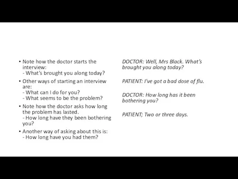 Note how the doctor starts the interview: - What’s brought you along