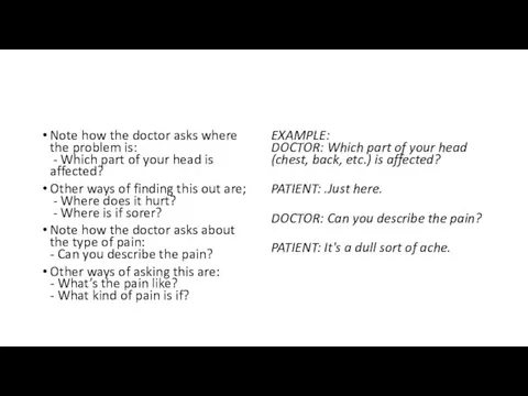 Note how the doctor asks where the problem is: - Which part