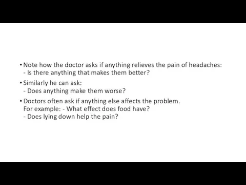 Note how the doctor asks if anything relieves the pain of headaches: