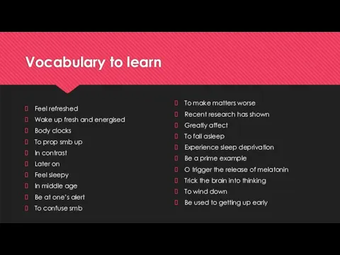 Vocabulary to learn Feel refreshed Wake up fresh and energised Body clocks