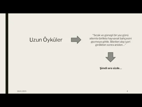 18.10.2019 Uzun Öyküler “Sıcak ve güneşli bir yaz günü ailemle birlikte hayvanat