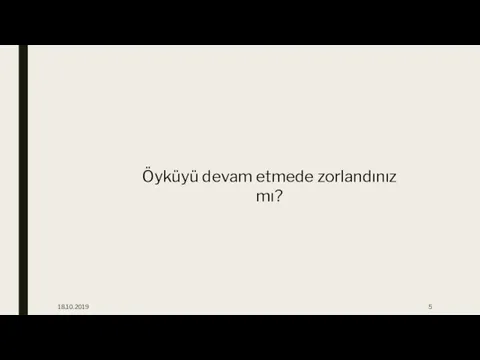 18.10.2019 Öyküyü devam etmede zorlandınız mı?