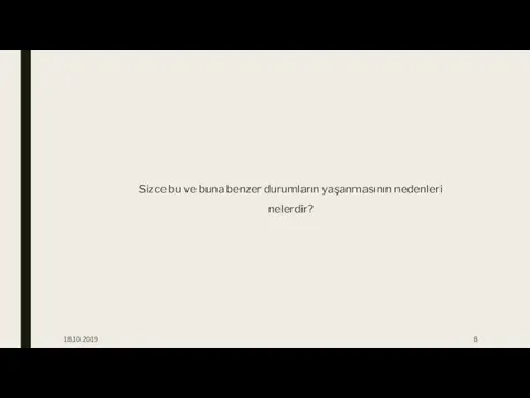 18.10.2019 Sizce bu ve buna benzer durumların yaşanmasının nedenleri nelerdir?