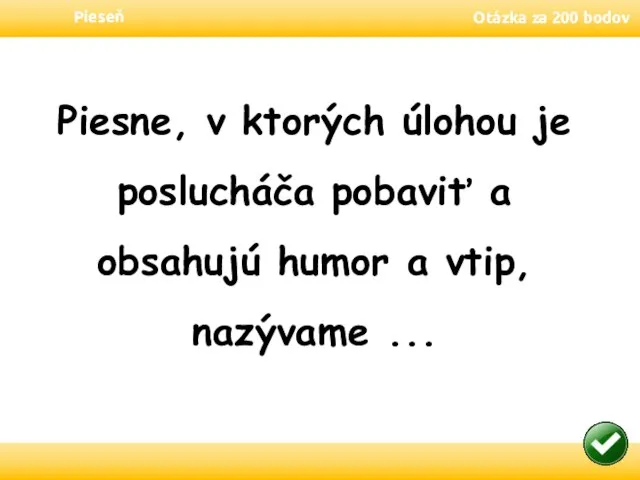 Pieseň Otázka za 200 bodov Piesne, v ktorých úlohou je poslucháča pobaviť
