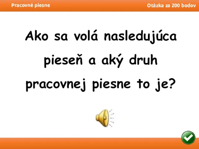 Pracovné piesne Otázka za 200 bodov Ako sa volá nasledujúca pieseň a