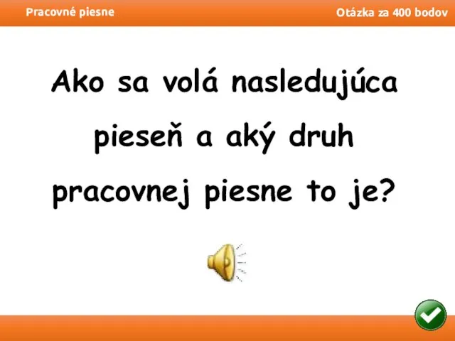 Pracovné piesne Otázka za 400 bodov Ako sa volá nasledujúca pieseň a