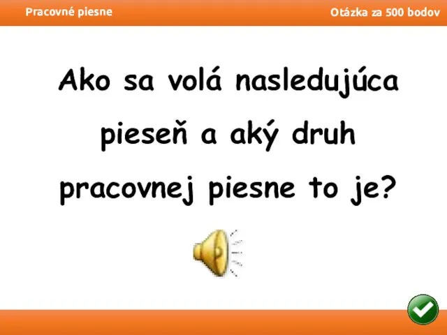 Pracovné piesne Otázka za 500 bodov Ako sa volá nasledujúca pieseň a