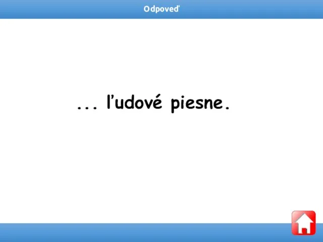 Odpoveď ... ľudové piesne.