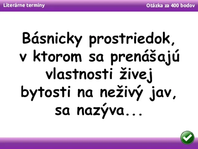 Literárne termíny Otázka za 400 bodov Básnicky prostriedok, v ktorom sa prenášajú