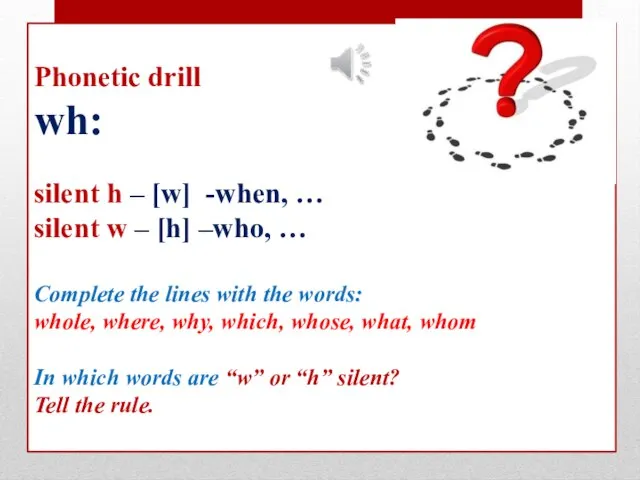 Phonetic drill wh: silent h – [w] -when, … silent w –