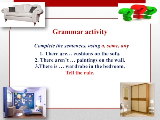 Grammar activity Complete the sentences, using a, some, any 1. There are…