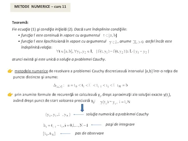 METODE NUMERICE – curs 11 Teoremă: Fie ecuaţia (1) şi condiţia iniţială