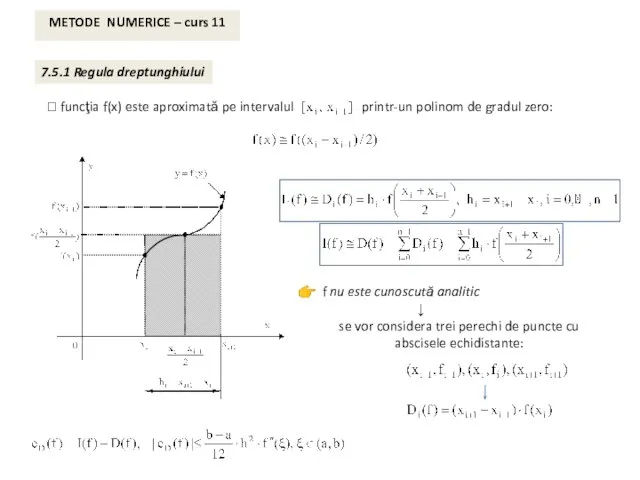 METODE NUMERICE – curs 11 7.5.1 Regula dreptunghiului f nu este cunoscută