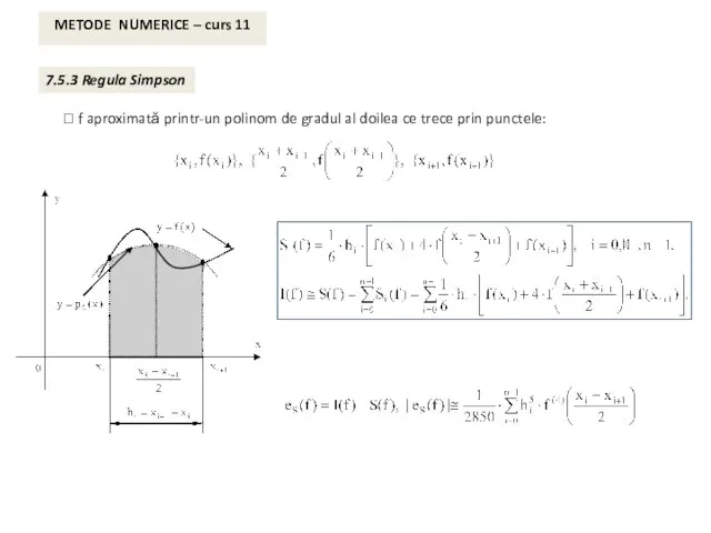 METODE NUMERICE – curs 11 7.5.3 Regula Simpson ⮚ f aproximată printr-un