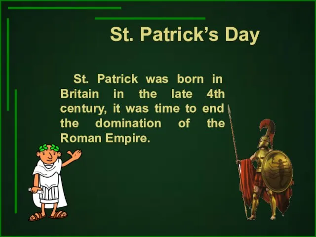 St. Patrick’s Day St. Patrick was born in Britain in the late