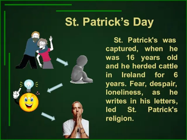 St. Patrick’s Day St. Patrick's was captured, when he was 16 years