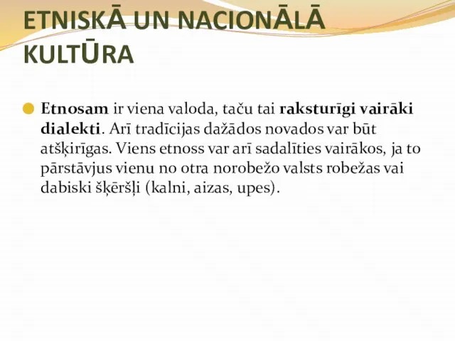 ETNISKĀ UN NACIONĀLĀ KULTŪRA Etnosam ir viena valoda, taču tai raksturīgi vairāki