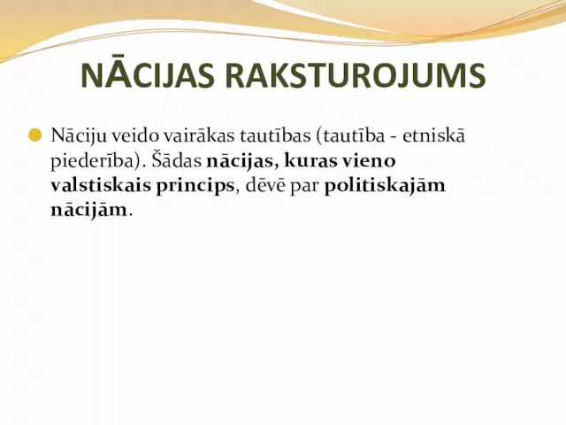 NĀCIJAS RAKSTUROJUMS Nāciju veido vairākas tautības (tautība - etniskā piederība). Šādas nācijas,