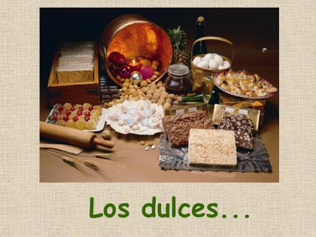 Los dulces...