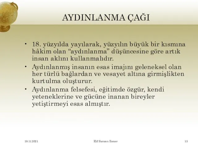 AYDINLANMA ÇAĞI 18. yüzyılda yayılarak, yüzyılın büyük bir kısmına hâkim olan “aydınlanma”