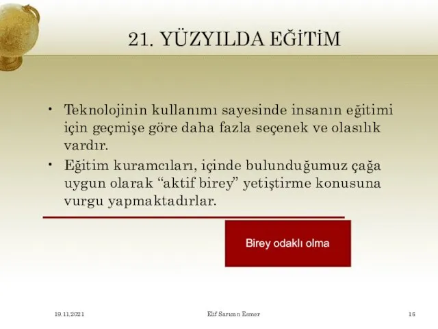 21. YÜZYILDA EĞİTİM Teknolojinin kullanımı sayesinde insanın eğitimi için geçmişe göre daha