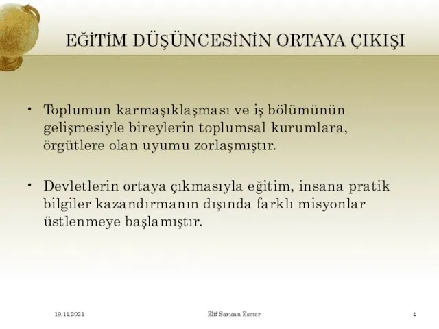 EĞİTİM DÜŞÜNCESİNİN ORTAYA ÇIKIŞI Toplumun karmaşıklaşması ve iş bölümünün gelişmesiyle bireylerin toplumsal