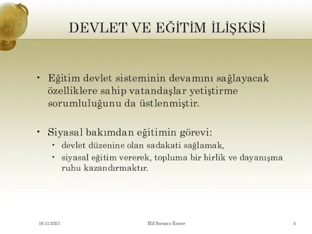 DEVLET VE EĞİTİM İLİŞKİSİ Eğitim devlet sisteminin devamını sağlayacak özelliklere sahip vatandaşlar