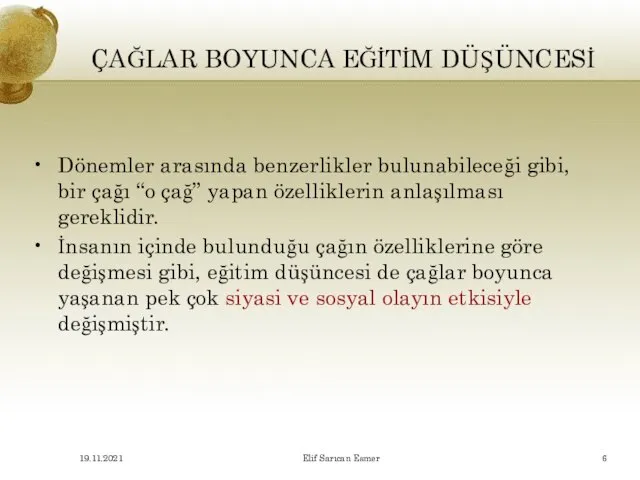 ÇAĞLAR BOYUNCA EĞİTİM DÜŞÜNCESİ Dönemler arasında benzerlikler bulunabileceği gibi, bir çağı “o